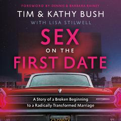Sex on the First Date: A Story of a Broken Beginning to a Radically Transformed Marriage Audiobook, by Kathy Bush