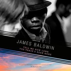 Tell Me How Long the Trains Been Gone Audiobook, by James Baldwin