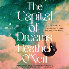 The Capital of Dreams: A Novel Audibook, by Heather O’Neill