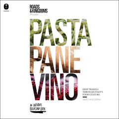 Pasta, Pane, Vino: Deep Travels Through Italy's Food Culture Audibook, by Matt Goulding