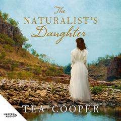 The Naturalists Daughter Audiobook, by Tea Cooper