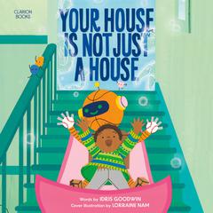 Your House Is Not Just a House Audiobook, by Idris Goodwin