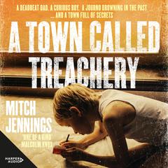 A Town Called Treachery: A gripping, big hearted new small town crime thriller from an exciting debut author, for fans of Benjamin Stevenson, Holly Throsby and Mark Brandi Audiobook, by Mitch Jennings