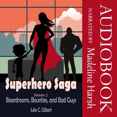 SuperHero Saga Season 2: Boardrooms, Bounties, and Bad Guys Audiobook, by Julie C. Gilbert
