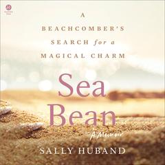 Sea Bean: A Beachcomber’s Search for a Magical Charm—A Memoir Audibook, by Sally Huband