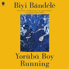 Yoruba Boy Running: A Novel Audibook, by Biyi Bandele