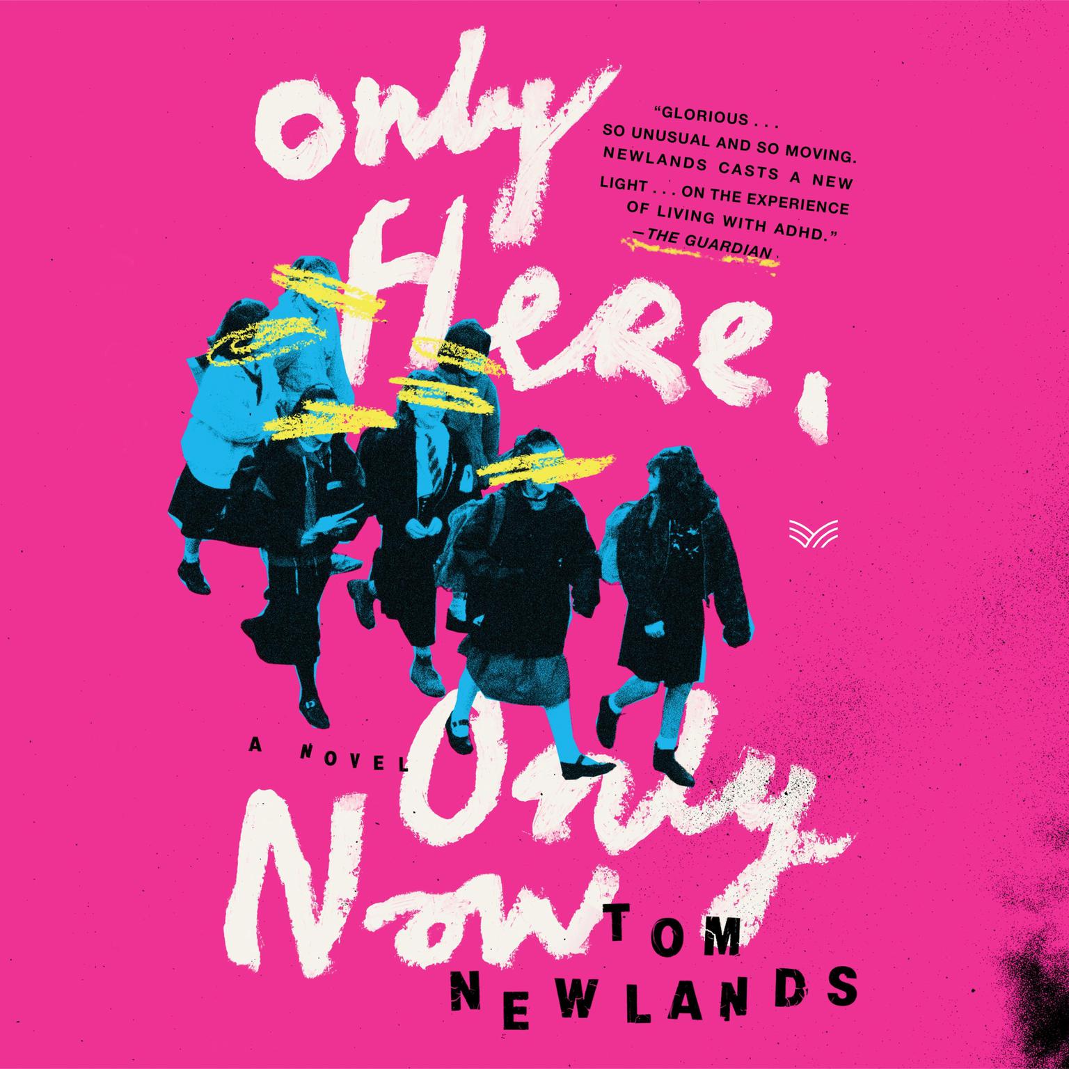 Only Here, Only Now: A Novel Audiobook, by Tom Newlands