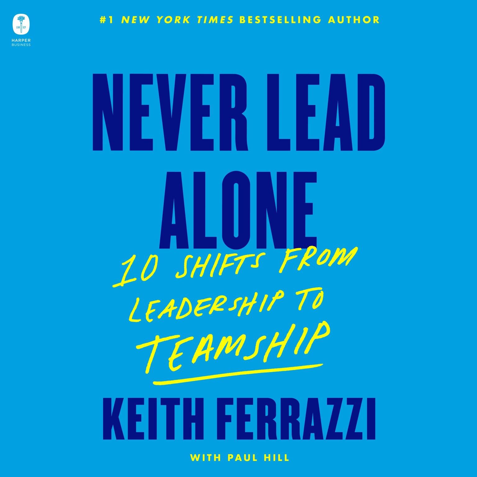 Never Lead Alone: 10 Shifts from Leadership to Teamship Audiobook, by Keith Ferrazzi