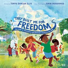 They Built Me for Freedom: The Story of Juneteenth and Houstons Emancipation Park Audiobook, by Tonya Duncan Ellis