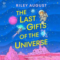 The Last Gifts of the Universe: A Novel Audiobook, by Riley August