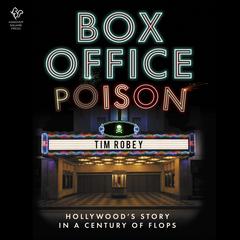 Box Office Poison: Hollywood's Story in a Century of Flops Audibook, by Tim Robey