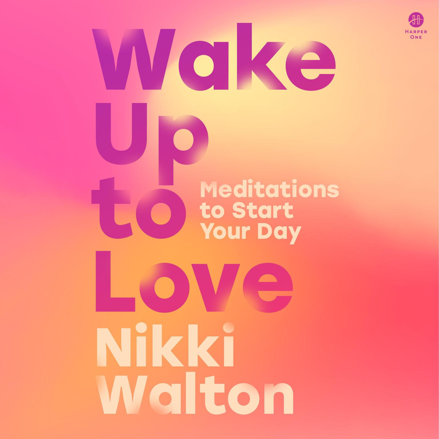 Wake Up to Love: Meditations to Start Your Day Audiobook, by Nikki Walton