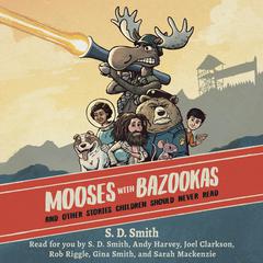 Mooses with Bazookas Audiobook, by S. D. Smith