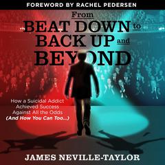 From Beat Down to Back Up and Beyond Audiobook, by James Neville-Taylor