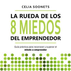 La Rueda de los 8 miedos del emprendedor Audiobook, by Celia Soonets