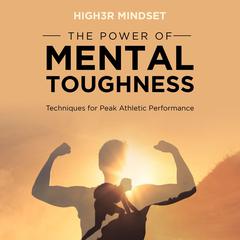 The Power of Mental Toughness Audiobook, by High3r Mindset