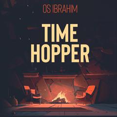 Time Hopper Audiobook, by Os Ibrahim