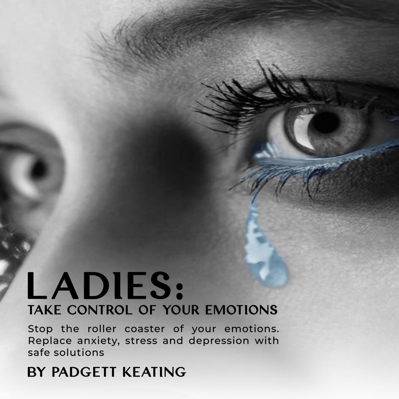 Ladies: Take Control of Your Emotions (Abridged) Audiobook, by Padgett Keating