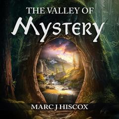 The Valley of Mystery Audiobook, by Marc J Hiscox