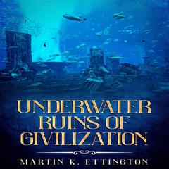 Underwater Ruins of Civilization Audiobook, by Martin K. Ettington