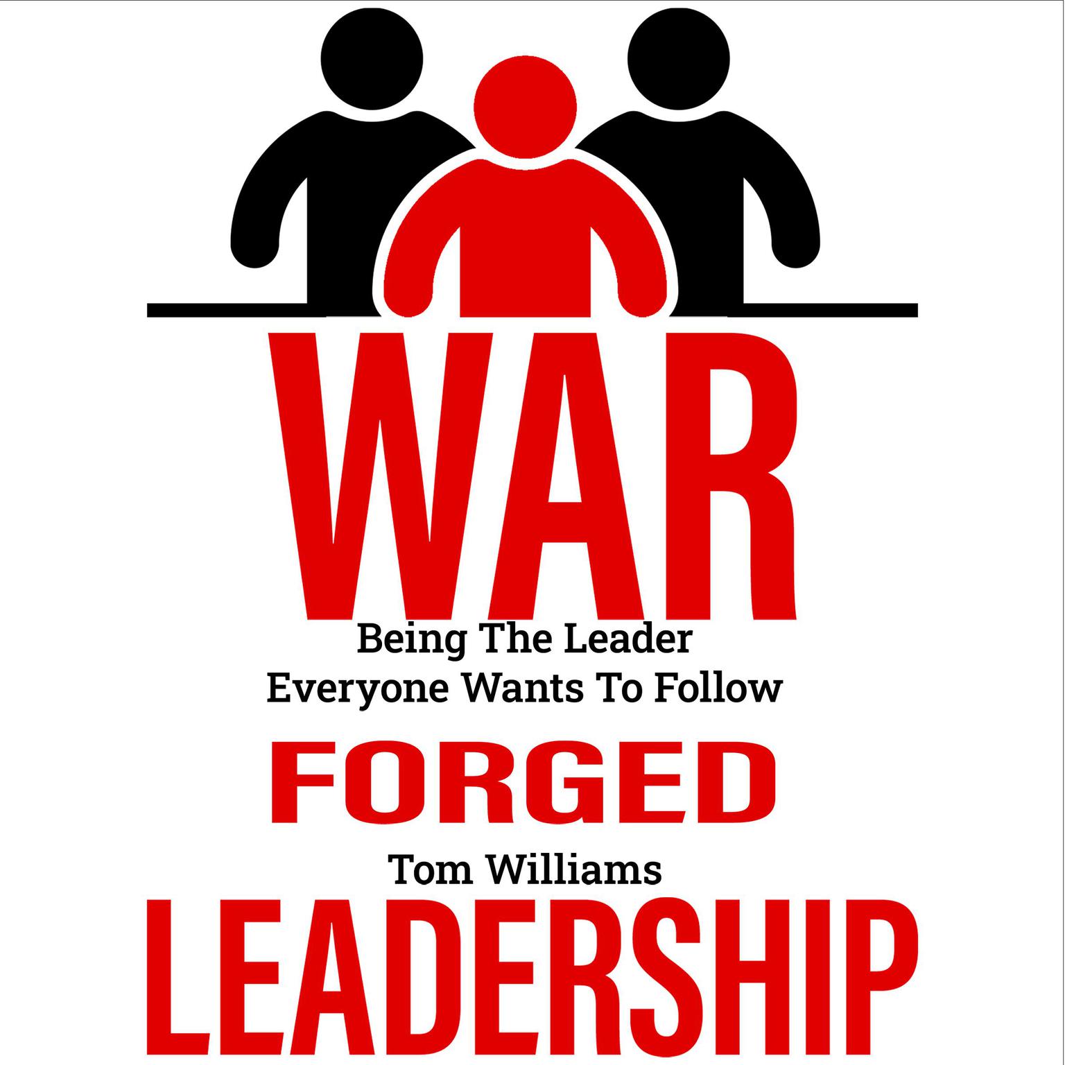War Forged Leadership (Abridged) Audiobook, by Tom Williams