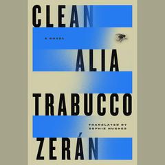 Clean: A Novel Audiobook, by Alia Trabucco Zerán