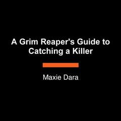 A Grim Reapers Guide to Catching a Killer Audiobook, by Maxie Dara