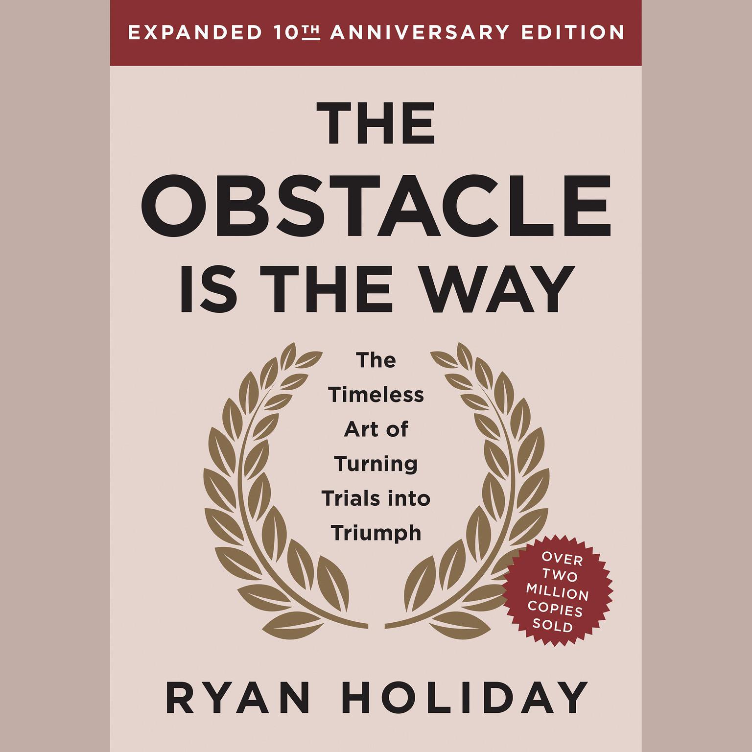 The Obstacle is the Way Expanded 10th Anniversary Edition: The Timeless Art of Turning Trials into Triumph Audiobook, by Ryan Holiday