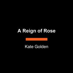 A Reign of Rose Audiobook, by Kate Golden