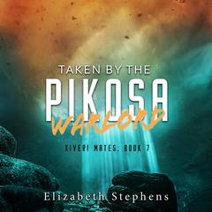 Taken by the Pikosa Warlord Audibook, by Elizabeth Stephens