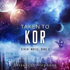 Taken to Kor Audiobook, by Elizabeth Stephens