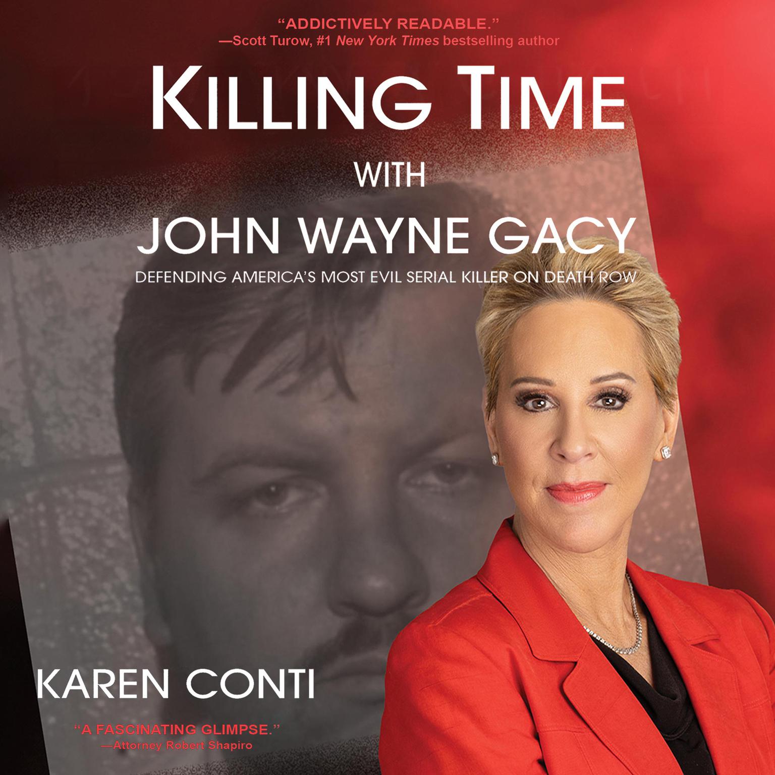 Killing Time with John Wayne Gacy: Defending Americas Most Evil Serial Killer on Death Row Audiobook, by Karen Conti