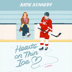 Hearts on Thin Ice: A Novel Audiobook, by Katie Kennedy