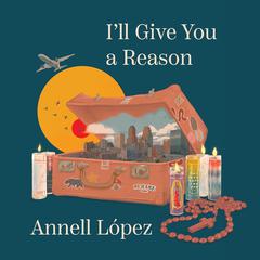 Ill Give You a Reason Audiobook, by Annell López