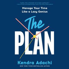 The PLAN: Manage Your Time Like a Lazy Genius Audibook, by Kendra J. Adachi