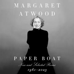 Paper Boat: New and Selected Poems: 1961-2023 Audiobook, by Margaret Atwood