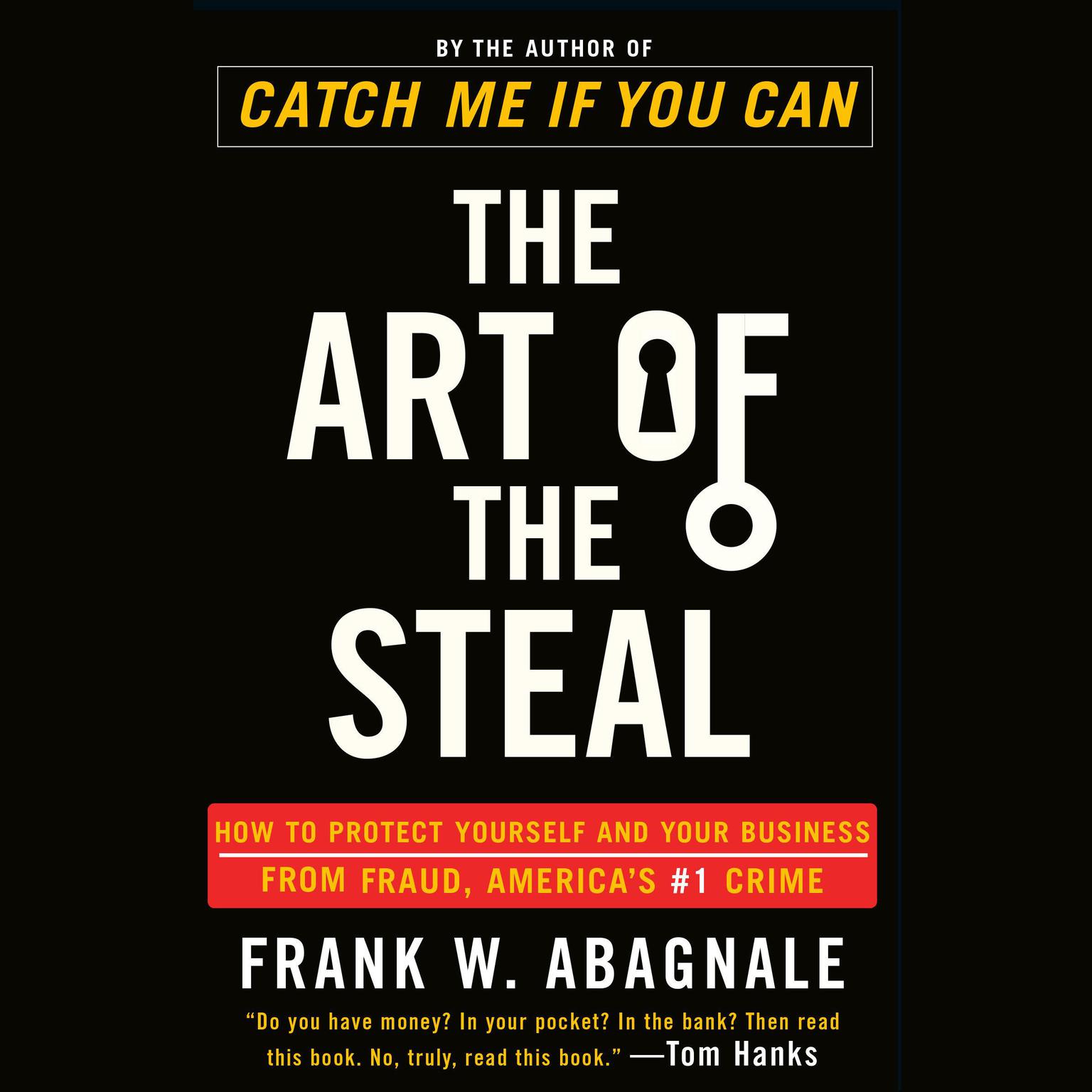 The Art of the Steal: How to Protect Yourself and Your Business from Fraud, Americas #1 Crime Audiobook, by Frank W. Abagnale