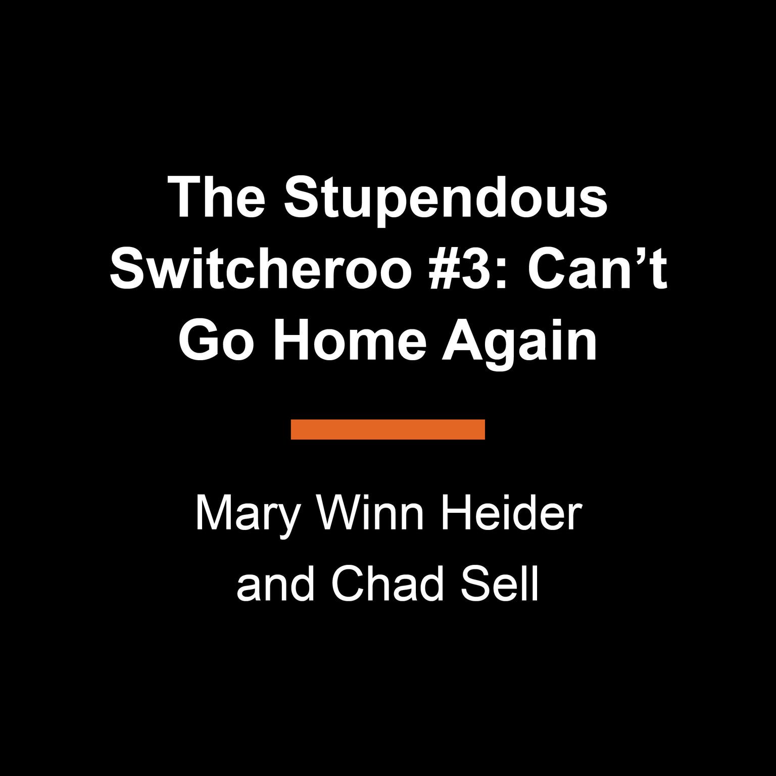 The Stupendous Switcheroo #3: Cant Go Home Again Audiobook, by Mary Winn Heider