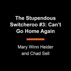 The Stupendous Switcheroo #3: Can't Go Home Again Audibook, by Mary Winn Heider