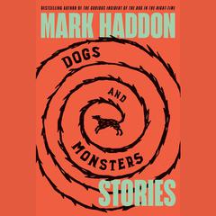 Dogs and Monsters: Stories Audiobook, by Mark Haddon