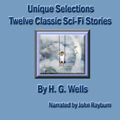 Unique Selections: Twelve Sci-Fi Classic Stories Audiobook, by H. G. Wells