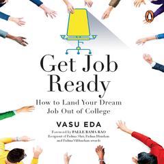 Get Job Ready: How to Land Your Dream Job Out of College Audiobook, by Vasu Eda