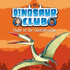 Dinosaur Club: Flight of the Quetzalcoatlus Audiobook, by Rex Stone