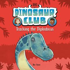 Dinosaur Club: Tracking the Diplodocus Audiobook, by Rex Stone