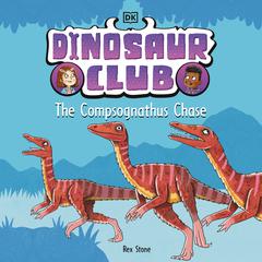 Dinosaur Club: The Compsognathus Chase Audiobook, by Rex Stone