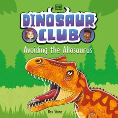 Dinosaur Club: Avoiding the Allosaurus Audiobook, by Rex Stone