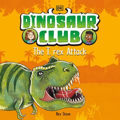 Dinosaur Club: The T-Rex Attack Audiobook, by Rex Stone