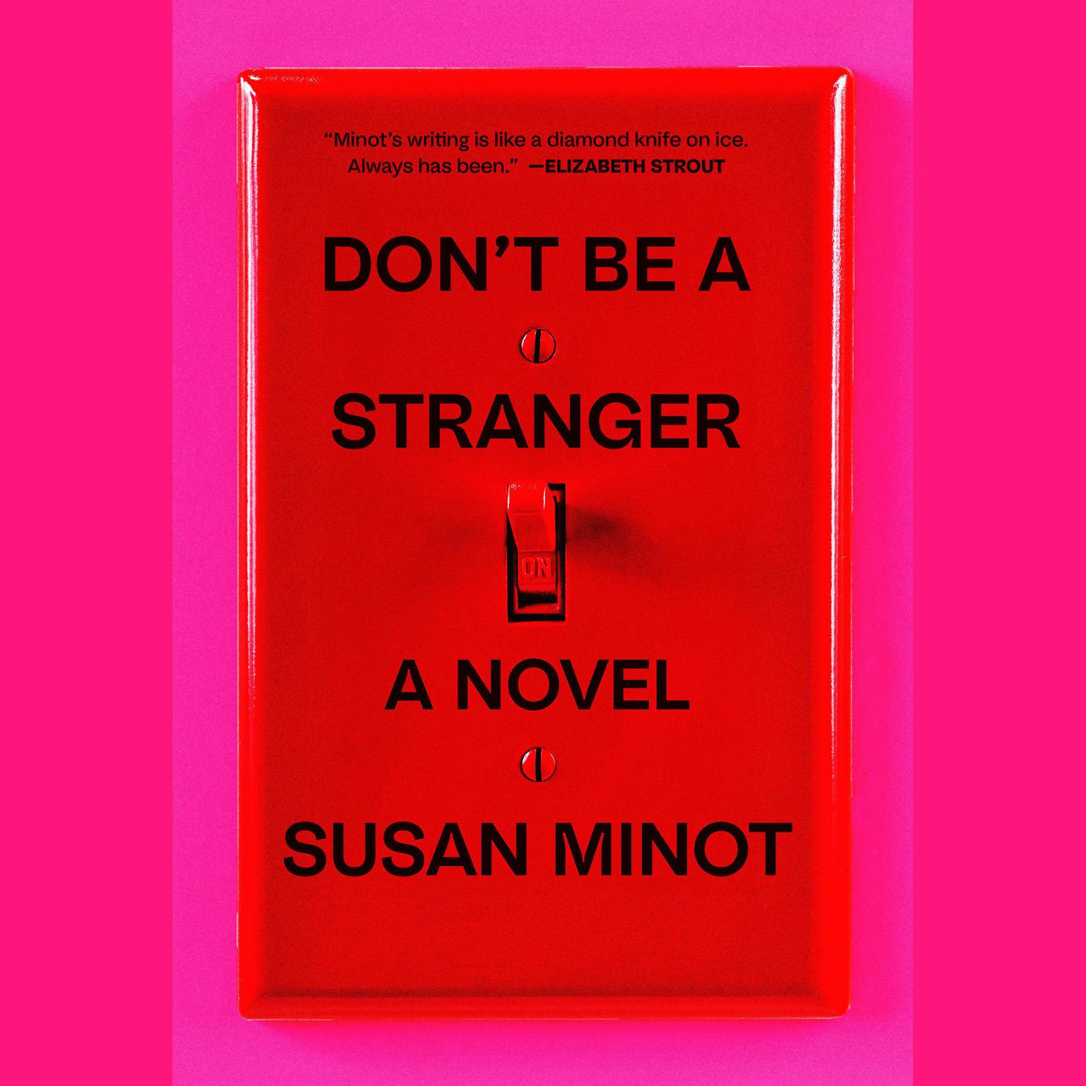 Dont Be a Stranger: A Novel Audiobook, by Susan Minot