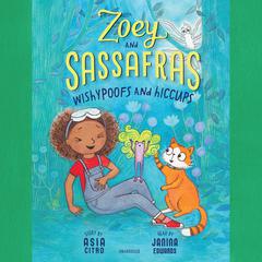 Zoey and Sassafras: Wishypoofs and Hiccups Audiobook, by Asia Citro