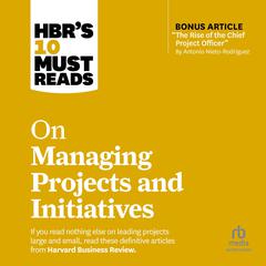 HBRs 10 Must Reads on Managing Projects and Initiatives Audiobook, by Harvard Business Review